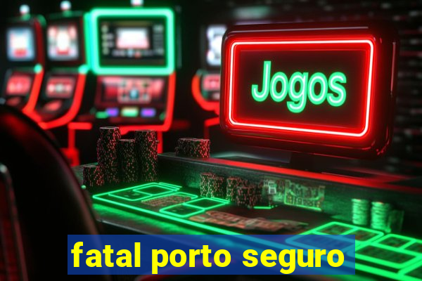 fatal porto seguro